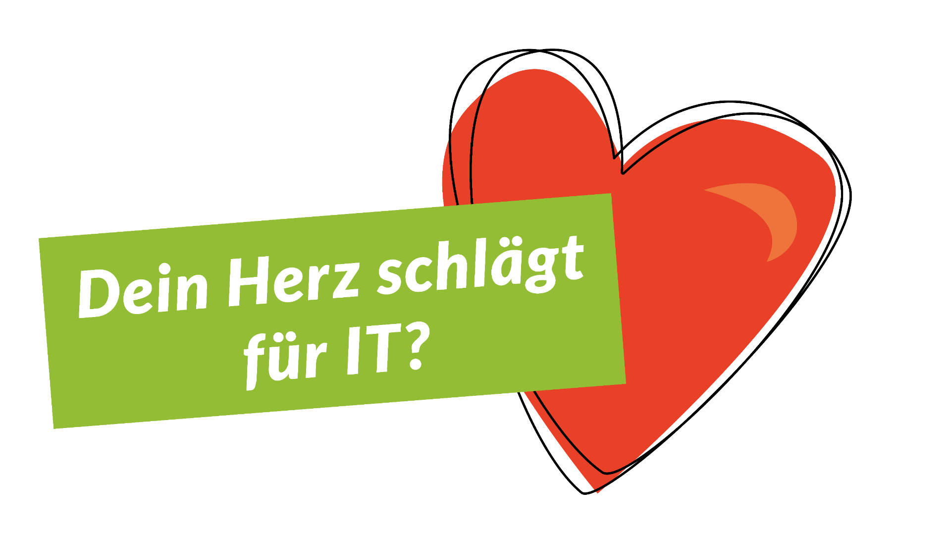 Dein Herz schlägt für IT?